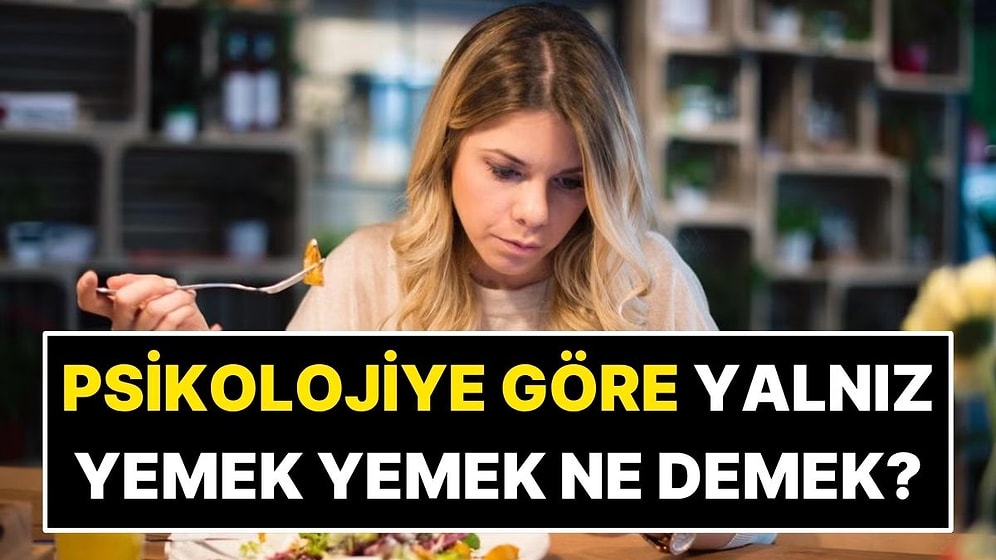 Psikolojiye Göre Yalnız Yemek Yemek Ne Anlama Geliyor?