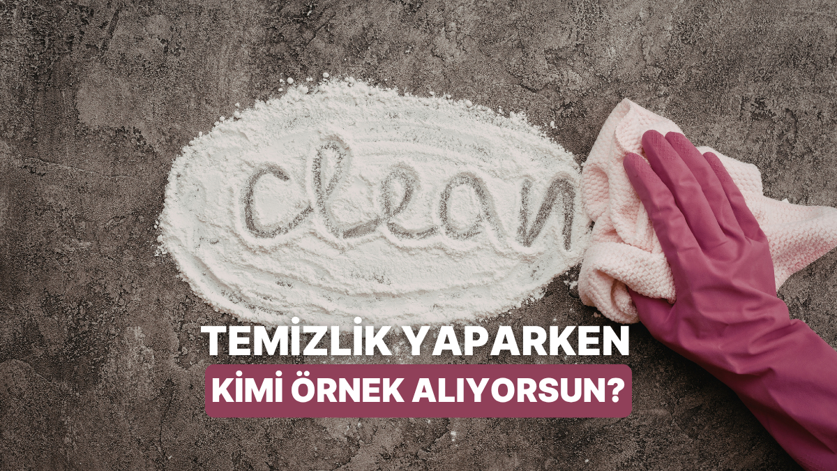 Temizlik Konusunda İdolün Kim?