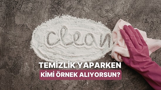 Temizlik Konusunda İdolün Kim?