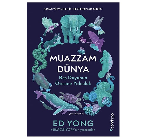 Beş Duyunun Ötesine Yolculuk: Muazzam Dünya - Ed Yong