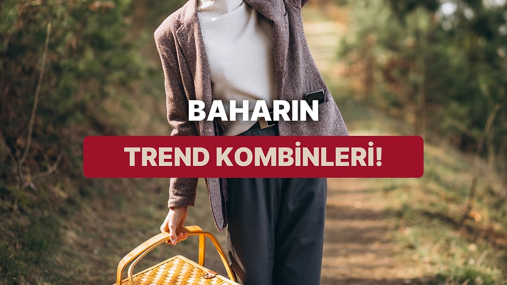 Sonunda Geldiiii! Bu Bahar Trend Olacak Kombinler