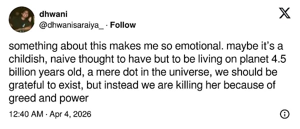 "Bu görüntüde beni çok duygulandıran bir şey var. Belki çocukça, saf bir düşünce ama 4,5 milyar yıllık bir gezegende, evrende küçücük bir nokta üzerinde yaşıyoruz. Var olduğumuz için minnet duymamız gerekirken, açgözlülük ve güç uğruna dünyamızı yok ediyoruz."