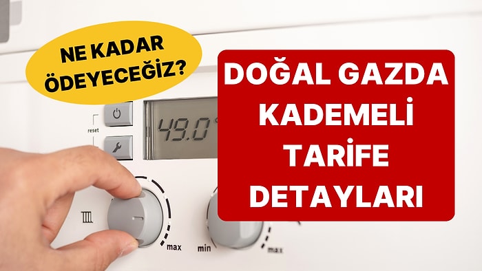 Doğal Gazda Kademeli Tarifeye Geçiliyor: Doğal Gaz Kademeli Tarife Nedir, Nasıl Olacak?