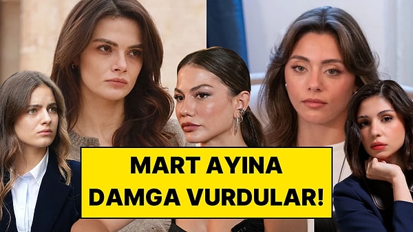 Mart Ayında En Çok Konuşulan Kadın Oyuncular Açıklandı