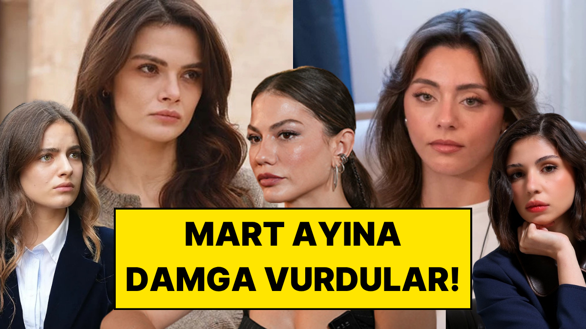 Mart Ayında En Çok Konuşulan Kadın Oyuncular Açıklandı