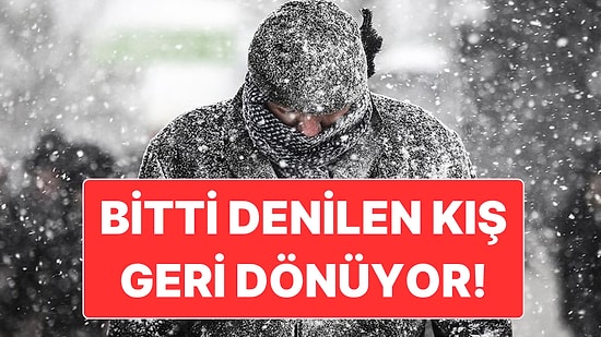 Bitti Denilen Kış Bu Hafta İçi Geri Dönüyor: Kar Yağışı İhtimali de Var