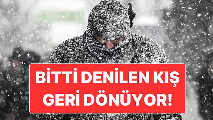 Bitti Denilen Kış Bu Hafta İçi Geri Dönüyor: Kar Yağışı İhtimali de Var