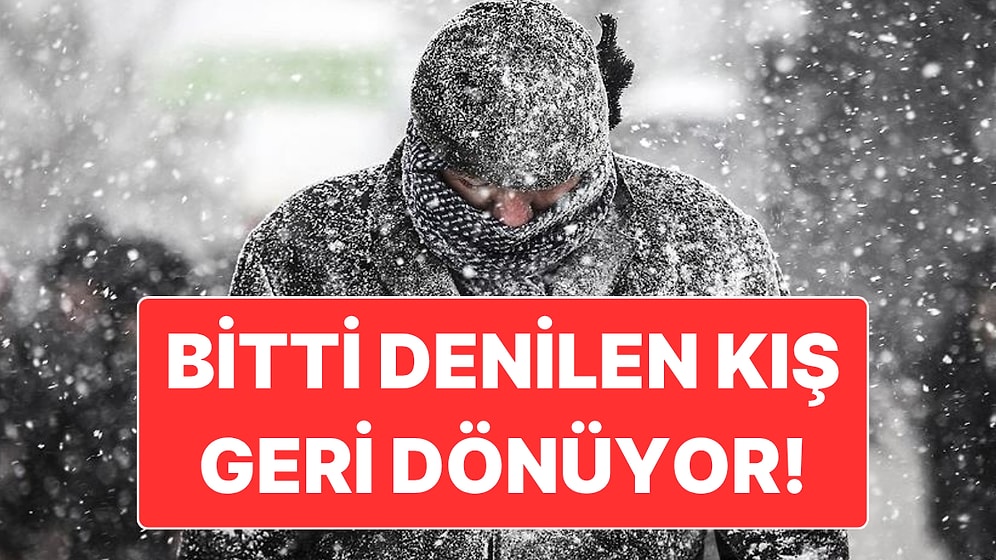 Bitti Denilen Kış Bu Hafta İçi Geri Dönüyor: Kar Yağışı İhtimali de Var