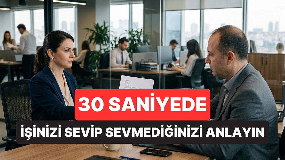 İşinizden İstifa Etmeli misiniz? 30 Saniye İçinde Doğru Yerde Olup Olmadığınızı Anlamanın Yolu