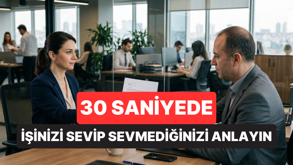 İşinizden İstifa Etmeli misiniz? 30 Saniye İçinde Doğru Yerde Olup Olmadığınızı Anlamanın Yolu