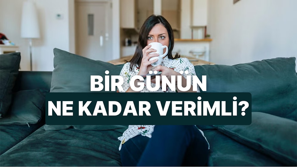 Senin Bir Günün Ne Kadar Verimli Geçiyor?