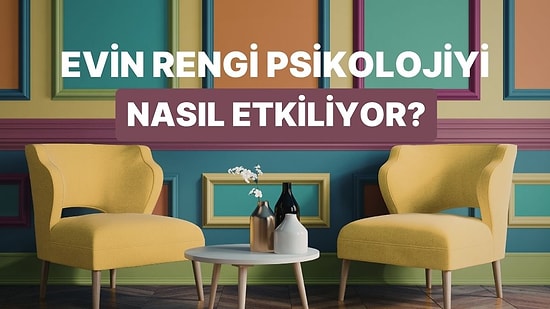 Evdeki Renklerin Psikolojimiz Üzerindeki Etkisini Anlatıyoruz!