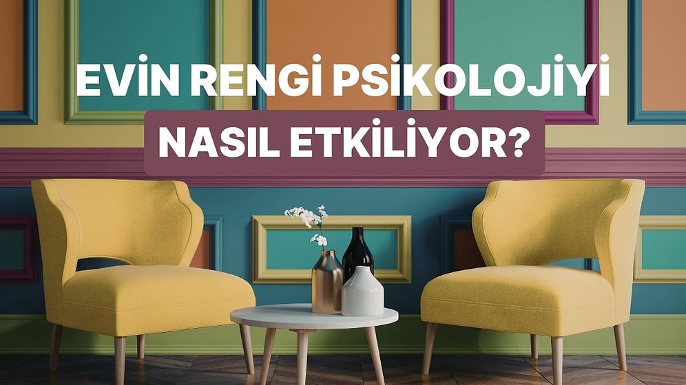 Evdeki Renklerin Psikolojimiz Üzerindeki Etkisini Anlatıyoruz!