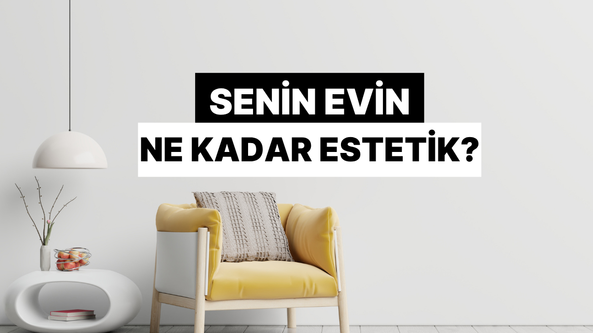 Senin Evin Ne Kadar Estetik?