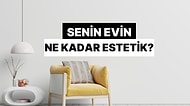 Senin Evin Ne Kadar Estetik?