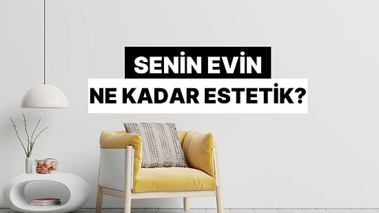 Senin Evin Ne Kadar Estetik?