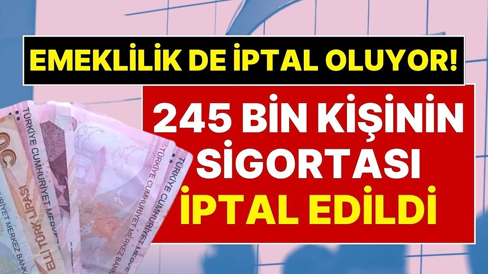 SGK’dan Büyük Temizlik! 245 bin Kişinin Sigortası İptal Edildi: Emeklilik de İptal Ediliyor