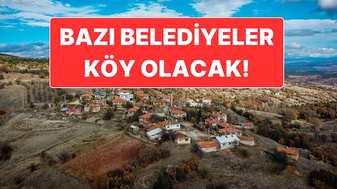 Nüfusu 2 Binin Altına Düşen Belediye ve Beldeler Köy Statüsüne Dönüştürülecek