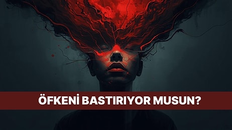 Bu Davranışlara Sahipsen Bastırılmış Öfken Var Demektir!