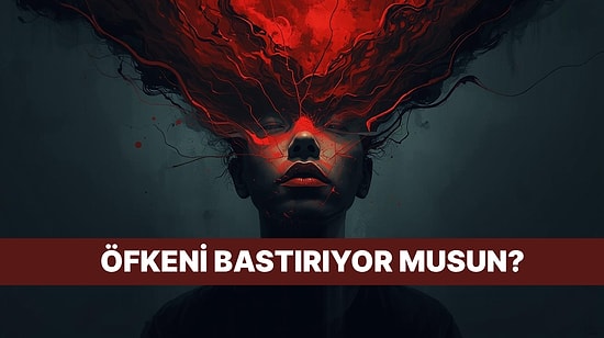 Bu Davranışlara Sahipsen Bastırılmış Öfken Var Demektir!