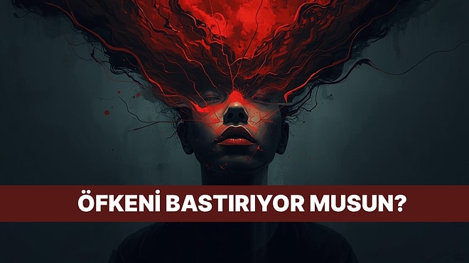 Bu Davranışlara Sahipsen Bastırılmış Öfken Var Demektir!