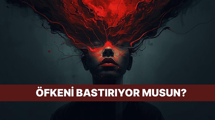 Bu Davranışlara Sahipsen Bastırılmış Öfken Var Demektir!