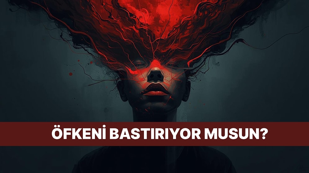 Bu Davranışlara Sahipsen Bastırılmış Öfken Var Demektir!