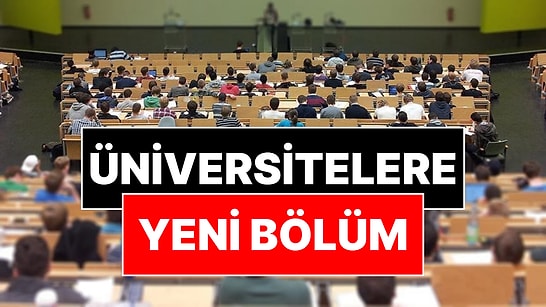YÖK Duyurdu: Üniversitelere Yeni Bölümler Geliyor