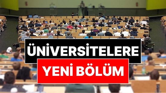 YÖK Duyurdu: Üniversitelere Yeni Bölümler Geliyor