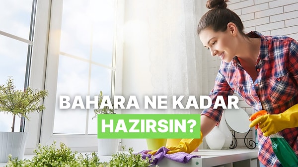 Bahara Ne Kadar Hazırsın?