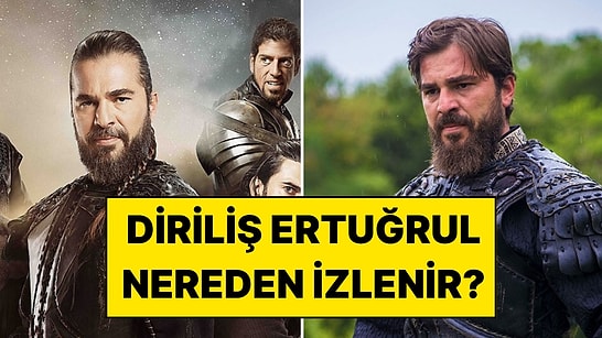 Diriliş Ertuğrul Nereden İzlenir? Her Ülkede Yayın Platformları