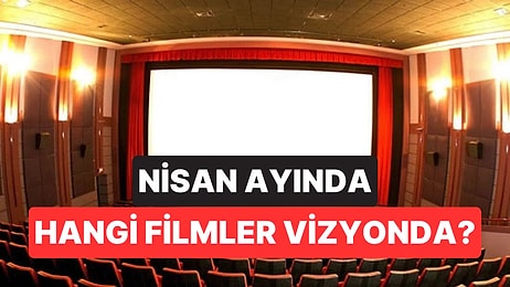 Nisan Ayı Sinema Listesi: Bu Ay Hangi Filmler Geliyor?
