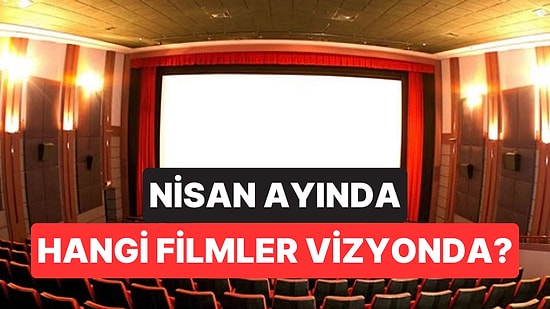 Nisan Ayı Sinema Listesi: Bu Ay Hangi Filmler Geliyor?