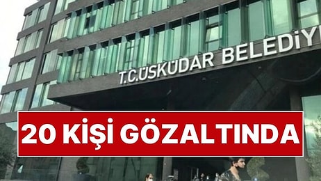 İstanbul Üsküdar Belediyesi’ne Operasyon: 20 Kişi Gözaltına Alındı