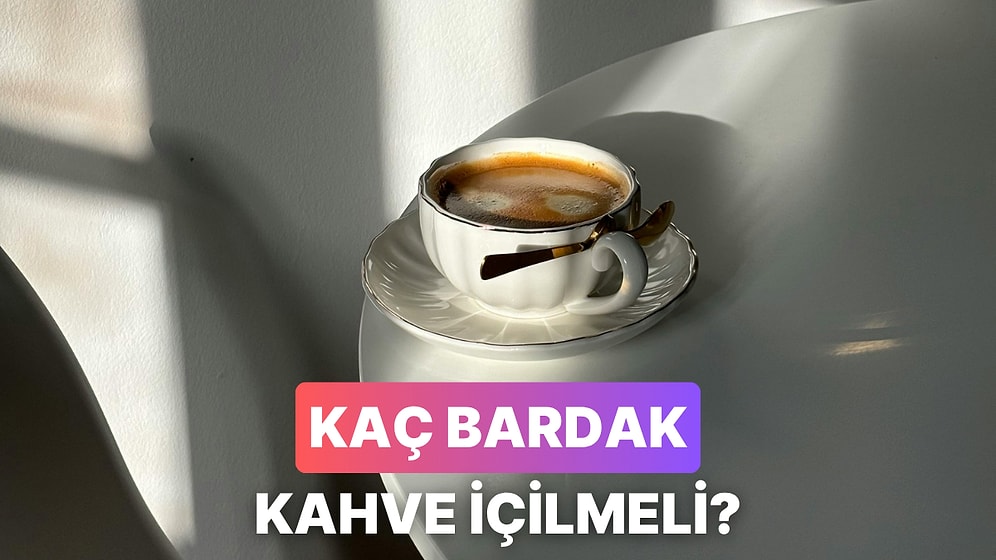 Günde En Fazla Kaç Bardak Kahve İçilir?
