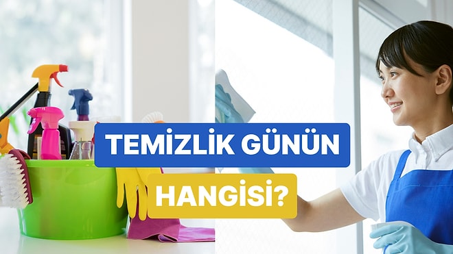 Favori Temizlik Günün Hangisi?