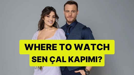 Where to Watch Sen Çal Kapımı (Love is in the Air)? Streaming Guide for All Countries