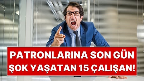 İstifa Etmeden Önce Patronlarından Son İntikamını Alan 15 Çalışan