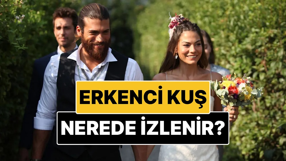 Erkenci Kuş Nerede İzlenir? Tüm Dünyada Yayın Kılavuzu