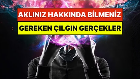Kendiniz Hakkında Bilmeniz Gereken 16 Çılgın Psikolojik Gerçek