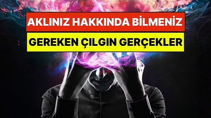 Kendiniz Hakkında Bilmeniz Gereken 16 Çılgın Psikolojik Gerçek