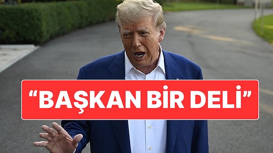Donald Trump’a Eleştirilerin Dozu Gittikçe Yükseliyor: "Başkanımız Bir Deli"