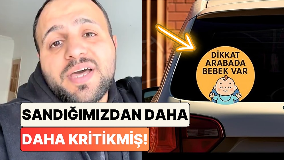 Bir Sağlıkçı Kritik Önemini Anlattı: Araçlara "Dikkat Bebek Var" Yazısı Neden Asılır?