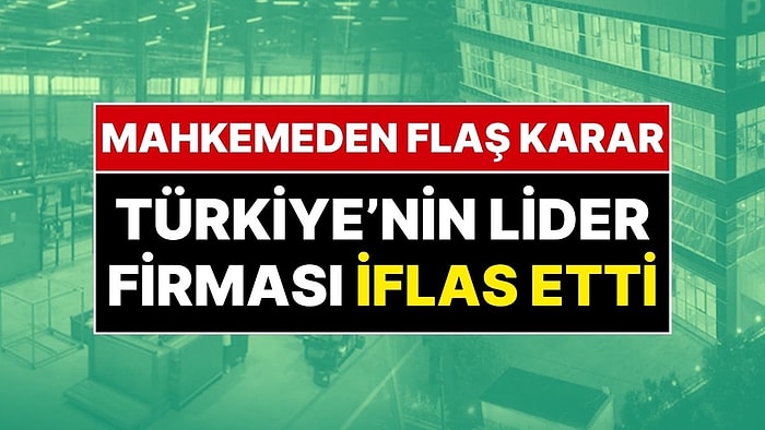 Mahkemeden Flaş Karar! 34 Ülkeye Satış Yapan Türkiye'nin Lider Firması Resmen İflas Etti