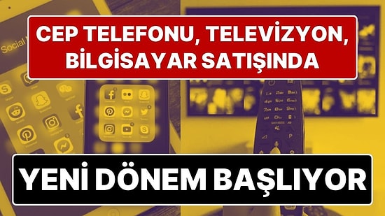 Yenilenmiş Ürün Kararı: Televizyon, Cep Telefonu, Tablet ve Bilgisayar Satışında Yeni Dönem