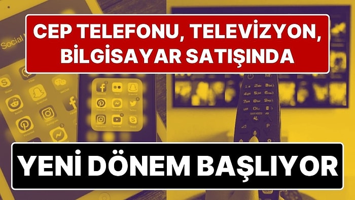 Yenilenmiş Ürün Kararı: Televizyon, Cep Telefonu, Tablet ve Bilgisayar Satışında Yeni Dönem