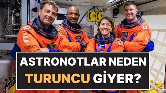 Astronotlar Neden Uzaya Giderken Turuncu Giyer?
