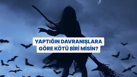 Bu Davranışlardan Yaptıklarına Göre Kötü Biri misin?
