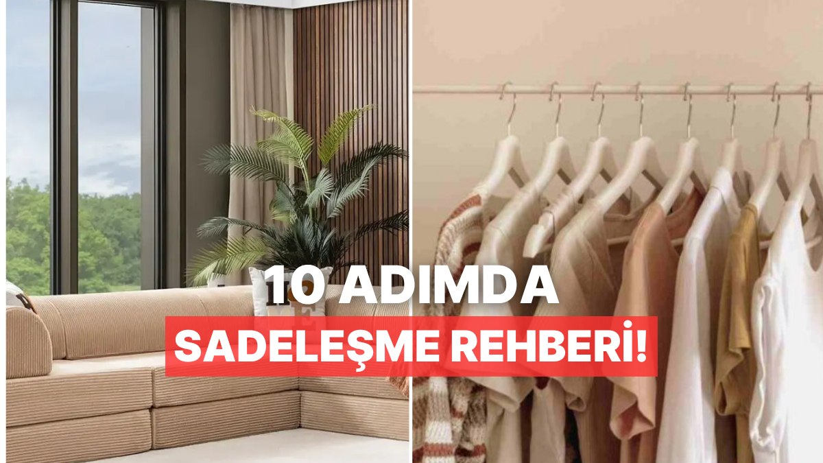 10 Adımda Minimalizme Geç: Temiz ve Sade Bir Ev İçin Takip Edeceğin Yol Haritası