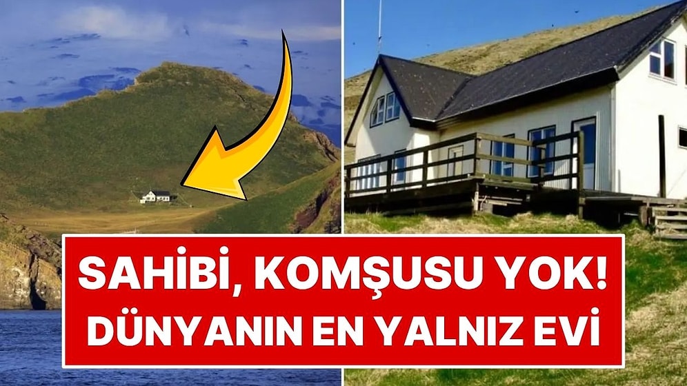 Sahibi Yok, Komşusu Yok! Dünyanın En Yalnız Evi